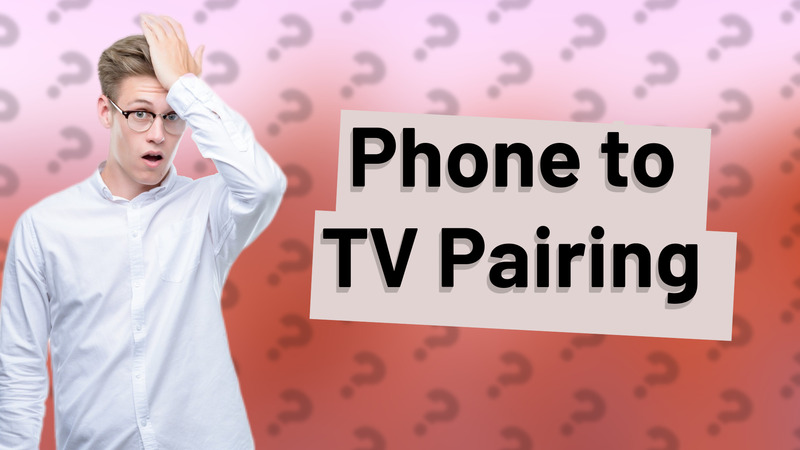 Phone to TV Pairing