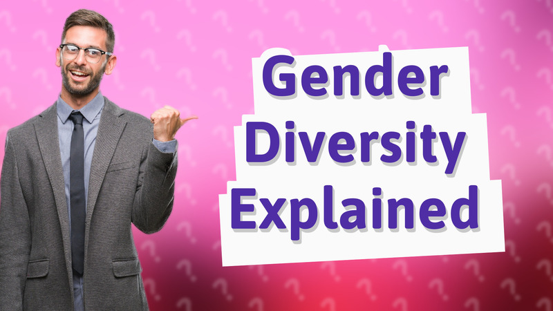 Gender Diversity Explained