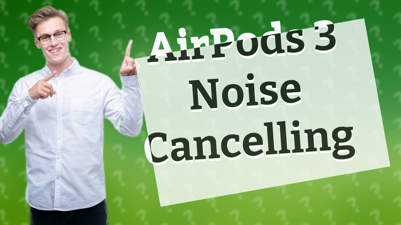 AirPods 3 Noise Cancelling