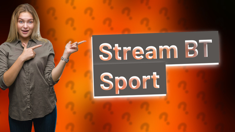Stream BT Sport