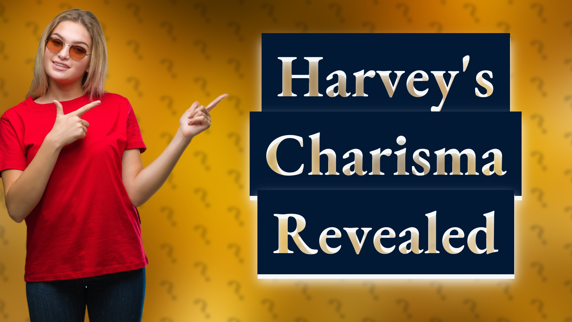 Harvey's Charisma Revealed