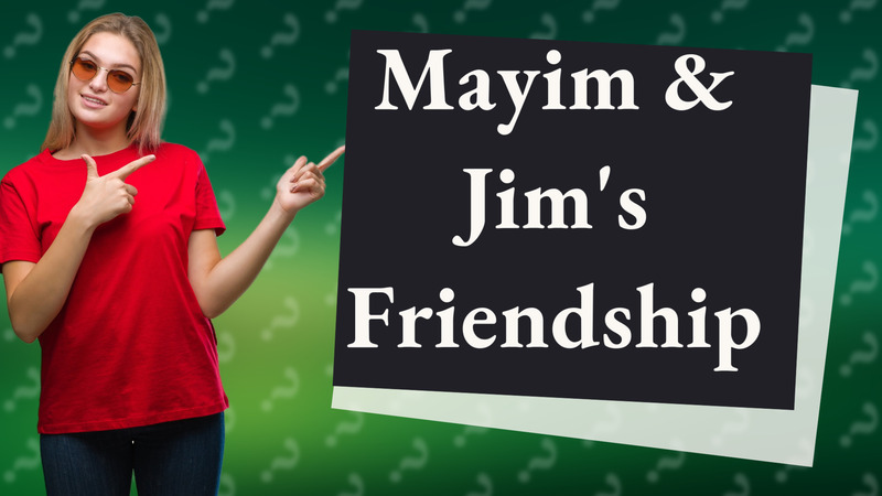 Mayim & Jim's Friendship