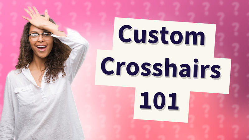 Custom Crosshairs 101