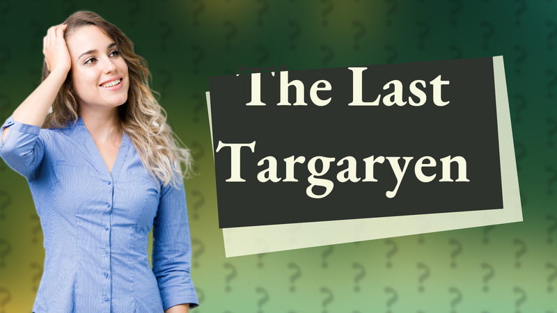 The Last Targaryen
