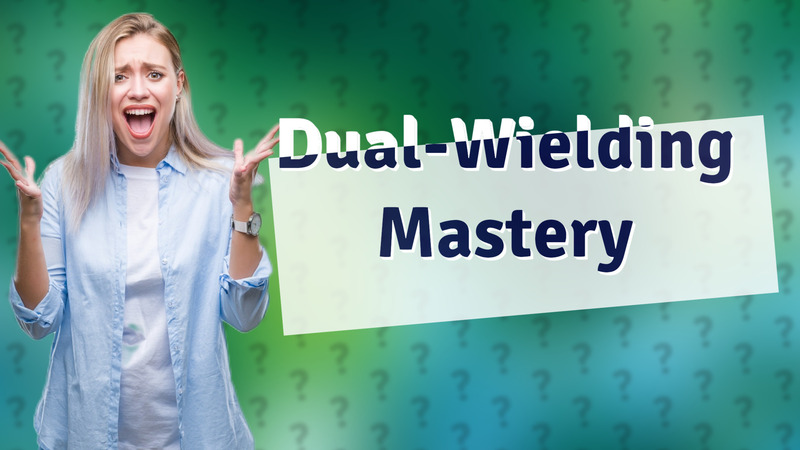 Dual-Wielding Mastery