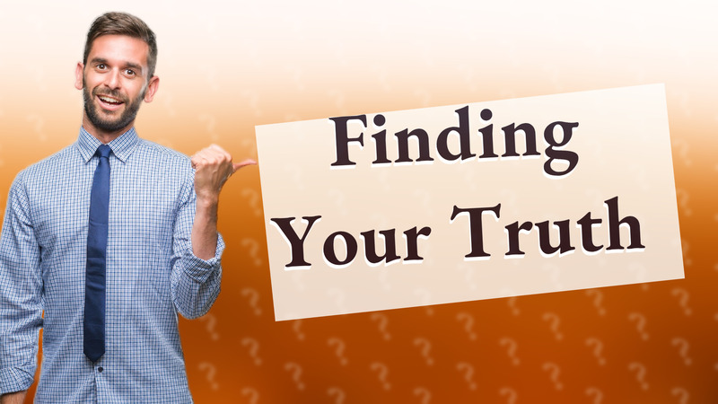 Finding Your Truth