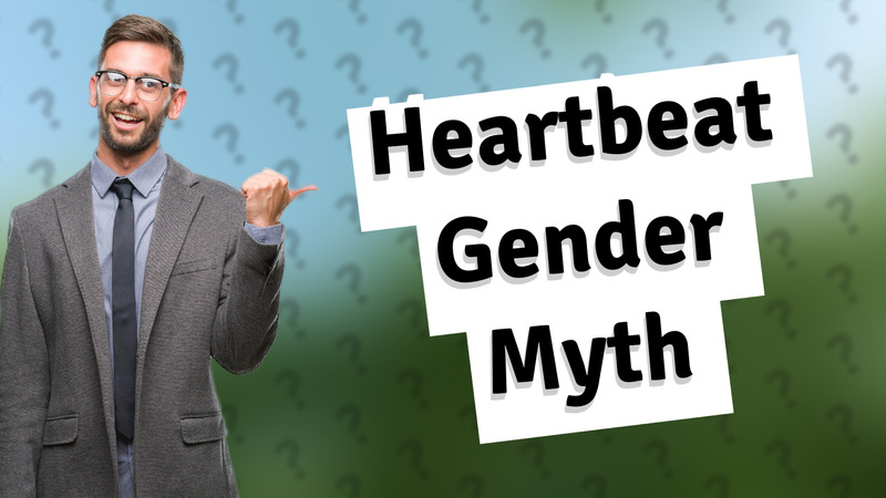 Heartbeat Gender Myth
