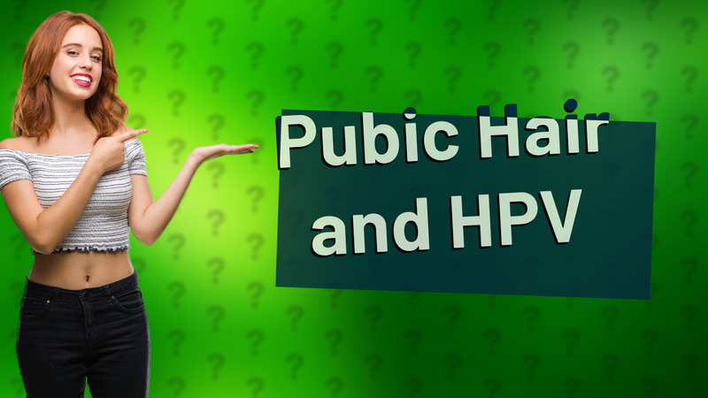 Pubic Hair and HPV