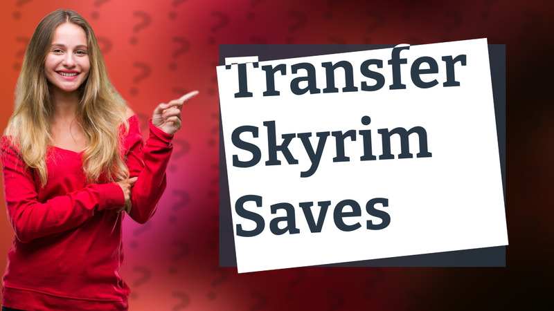 Transfer Skyrim Saves