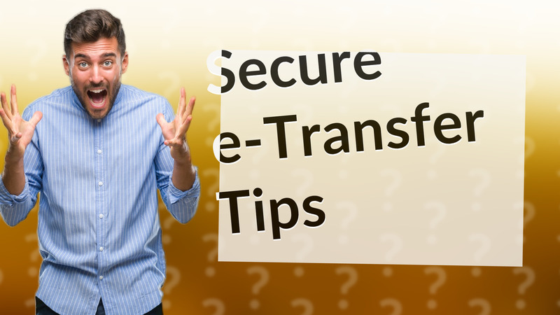 Secure e-Transfer Tips