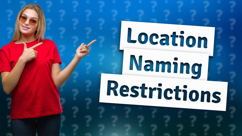 Location Naming Restrictions