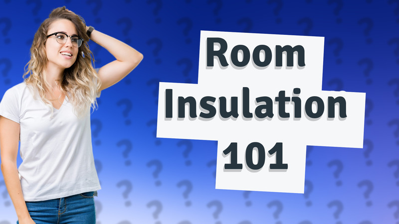 Room Insulation 101