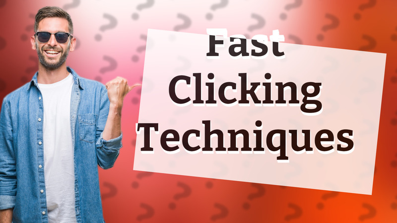 Fast Clicking Techniques