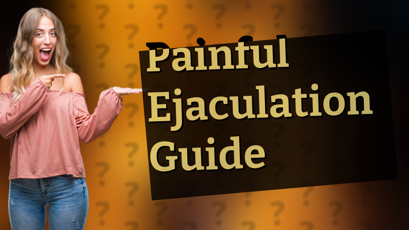 Painful Ejaculation Guide