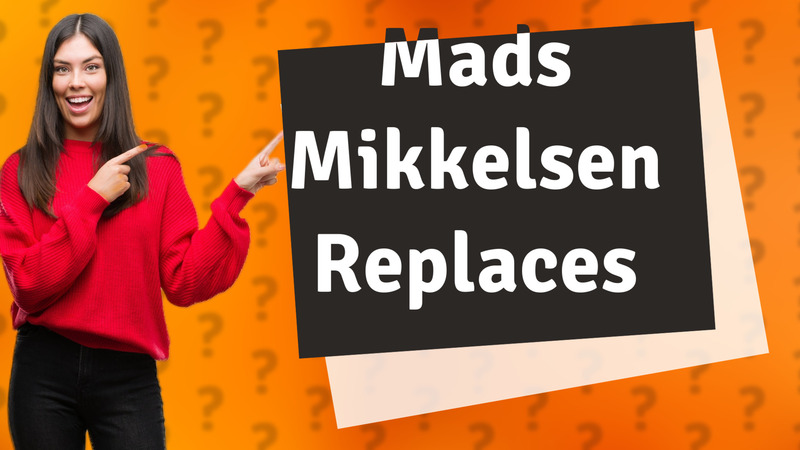 Mads Mikkelsen Replaces