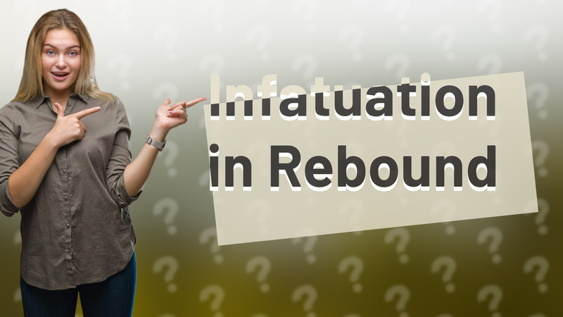 Infatuation in Rebound