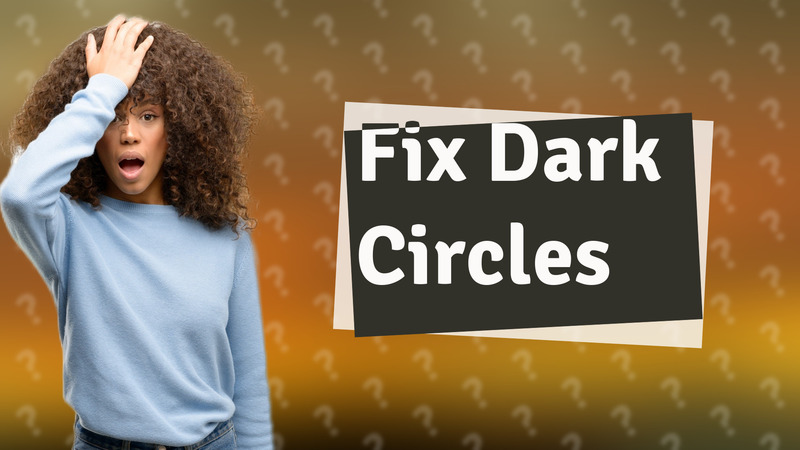 Fix Dark Circles