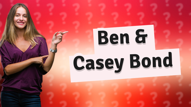 Ben & Casey Bond