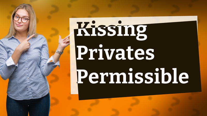Kissing Privates Permissible