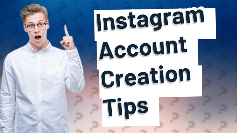 Instagram Account Creation Tips