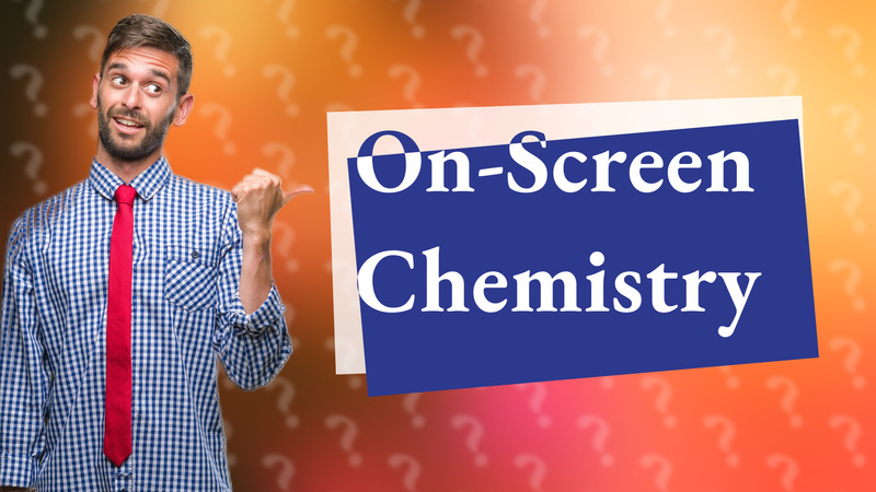 On-Screen Chemistry