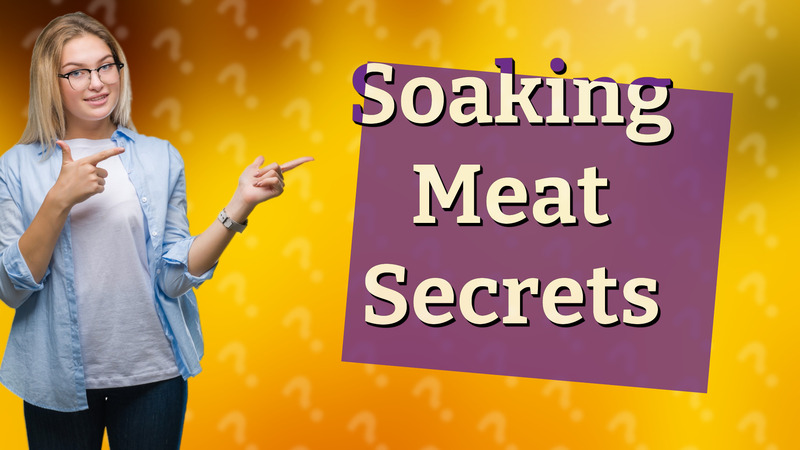 Soaking Meat Secrets