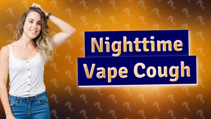 Nighttime Vape Cough