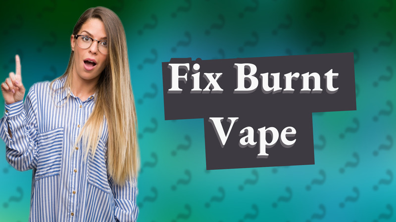 Fix Burnt Vape