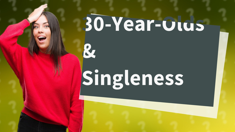 30-Year-Olds & Singleness