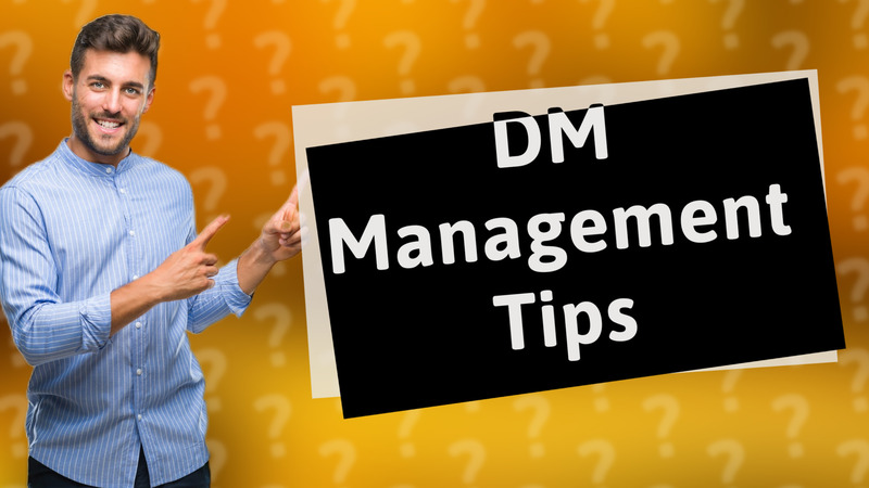 DM Management Tips