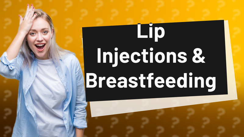 Lip Injections & Breastfeeding