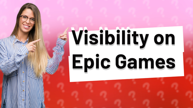 Visibility on Epic Games