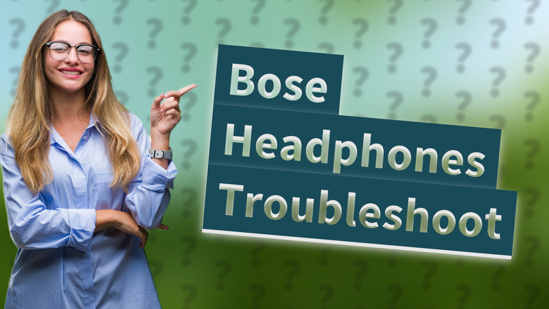 Bose Headphones Troubleshoot