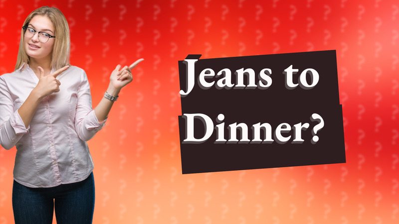 Jeans to Dinner?
