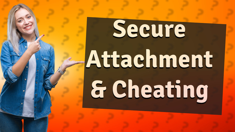 Secure Attachment & Cheating