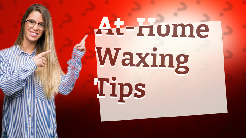 At-Home Waxing Tips