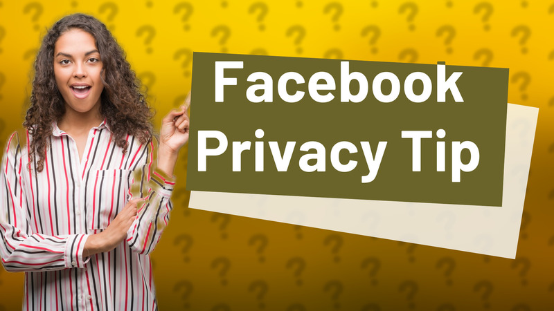 Facebook Privacy Tip