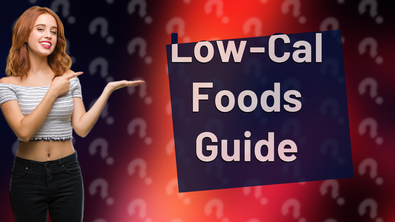 Low-Cal Foods Guide