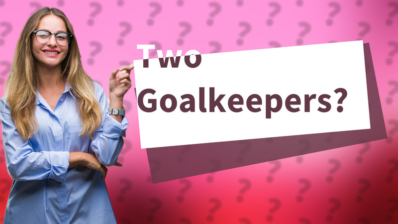 Two Goalkeepers?