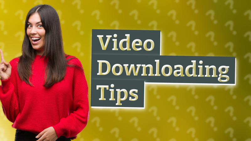 Video Downloading Tips