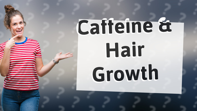 Caffeine & Hair Growth