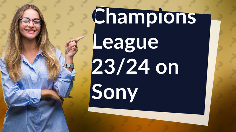 Champions League 23/24 on Sony