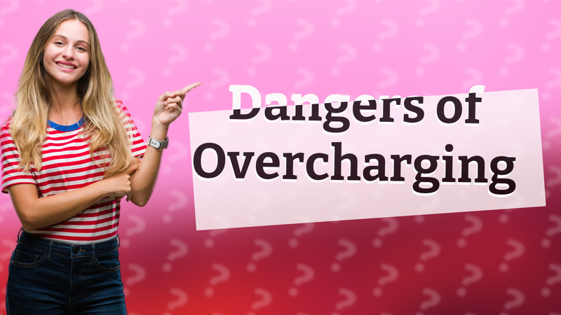 Dangers of Overcharging