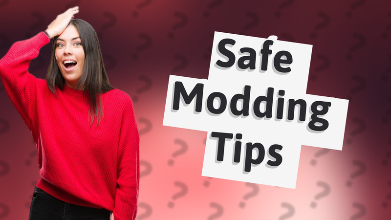 Safe Modding Tips