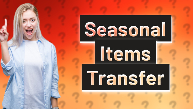 Seasonal Items Transfer