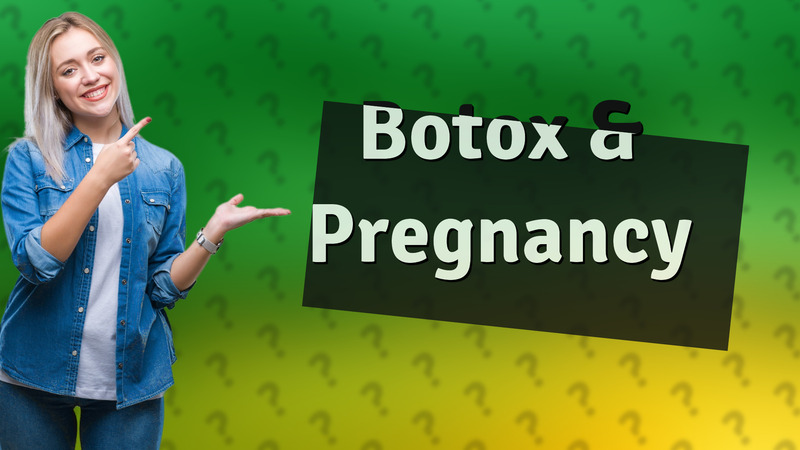 Botox & Pregnancy