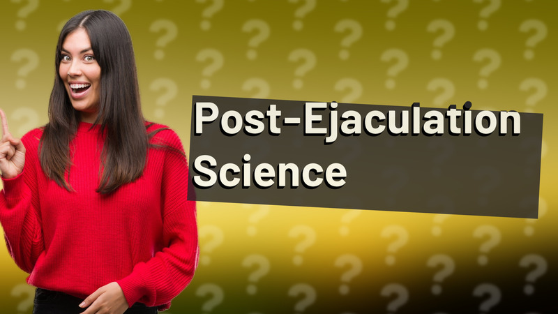 Post-Ejaculation Science