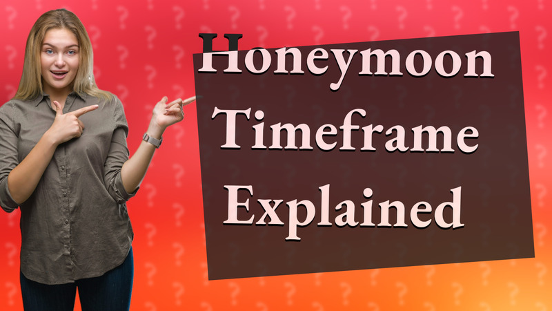 Honeymoon Timeframe Explained