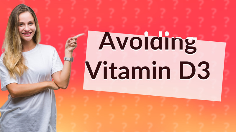 Avoiding Vitamin D3
