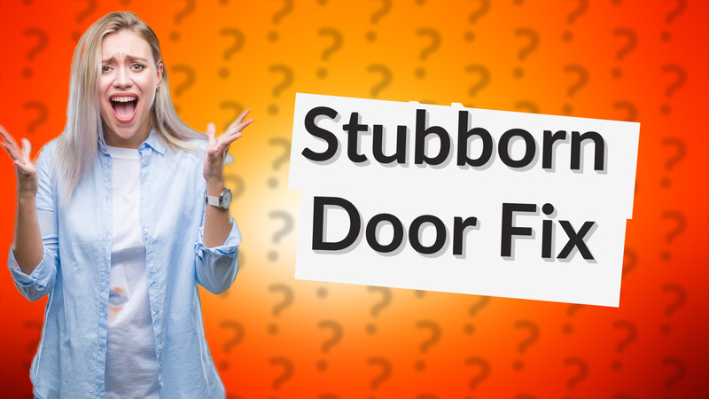 Stubborn Door Fix